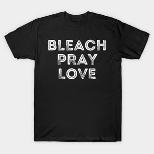 Funny Cleaning Bleach Pray Love T-Shirt